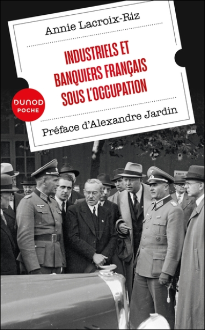 Industriels et banquiers français sous l'Occupation: Préface d'Alexandre Jardin