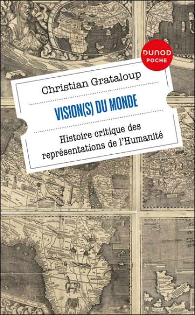 Vision du Monde: Histoire critique des représentations de l'Humanité