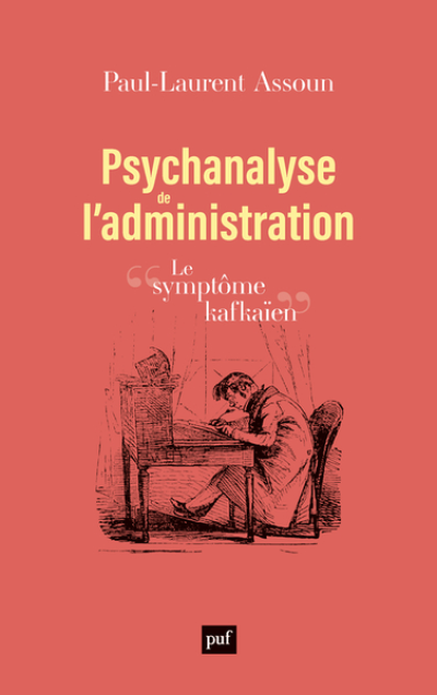 Psychanalyse de l'administration: Le symptôme kafkaïen