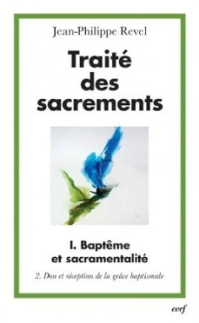 Traité des sacrements - tome 1 Baptême et sacramentalité 2 Don et réception de la grâce baptismale