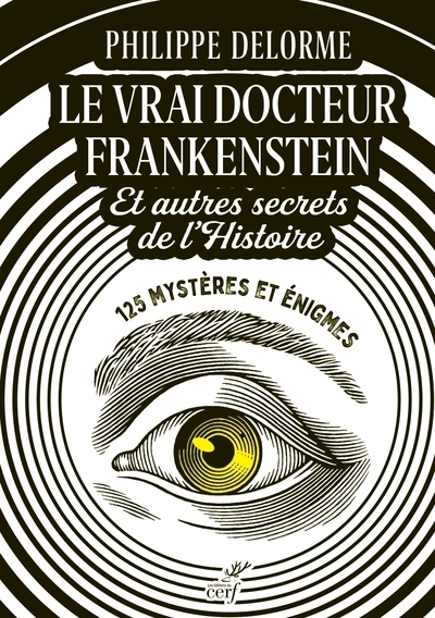 Le vrai docteur Frankenstein et autres secrets de l'Histoire