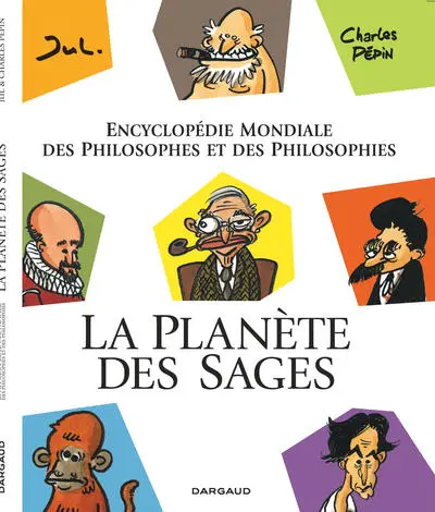 La planète des sages : Encyclopédie mondiale des philosophes et des philosophies