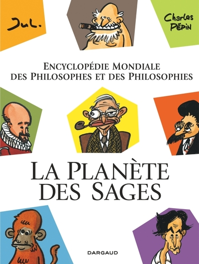 La planète des sages : Encyclopédie mondiale des philosophes et des philosophies