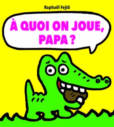 À quoi on joue, papa ?