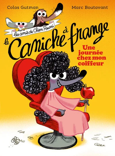 Les amis de Chien Pourri : Le caniche à frange: Une journée chez mon coiffeur