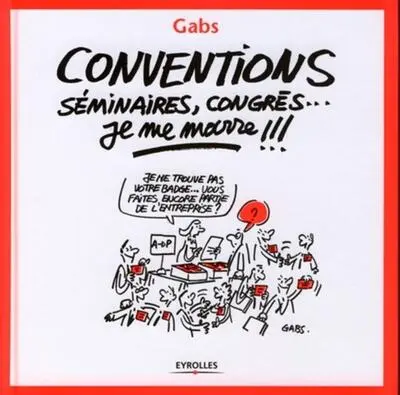 Conventions, séminaires, congrès... je me marre !!!