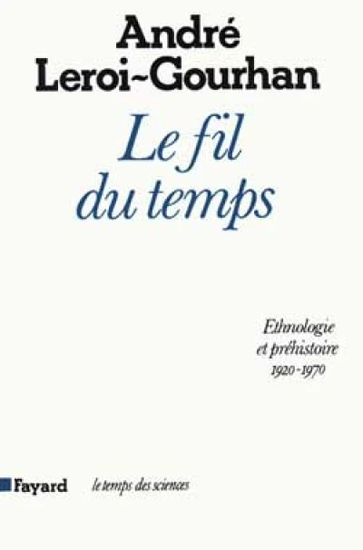 Le fil du temps. Ethnologie et préhistoire (1935-1970)