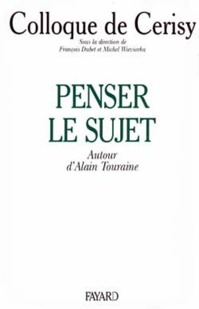 Penser le sujet : Autour d'Alain Touraine, colloque de Cerisy, [juin 1993]