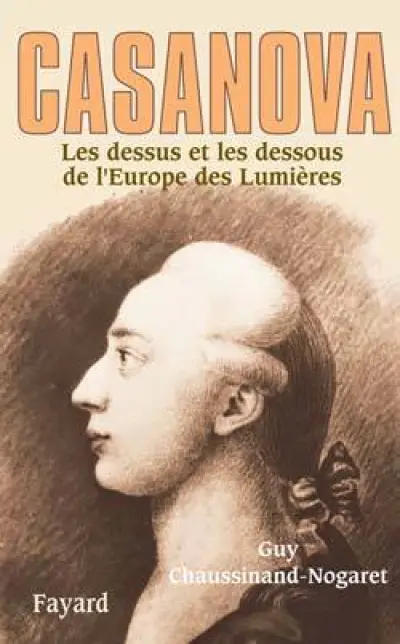 Casanova. Les dessus et les dessous de l'Europe des Lumières