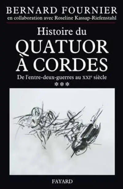 Histoire du quatuor à cordes : Tome 3, De l'entre-deux-guerre au XXIe siècle
