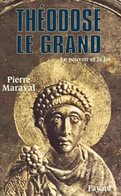 Théodose le Grand : Le pouvoir et la foi