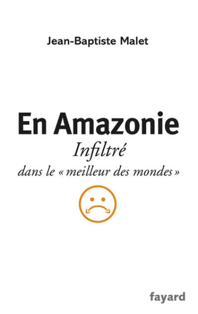 En Amazonie : infiltré dans le 'meilleur des mondes