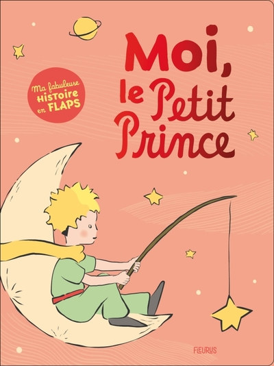 Moi, le Petit Prince. Ma fabuleuse histoire en flaps