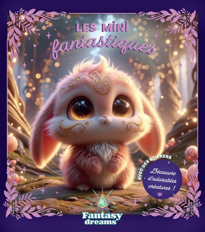 Les mini fantastiques - Découvre d'adorables créatures !