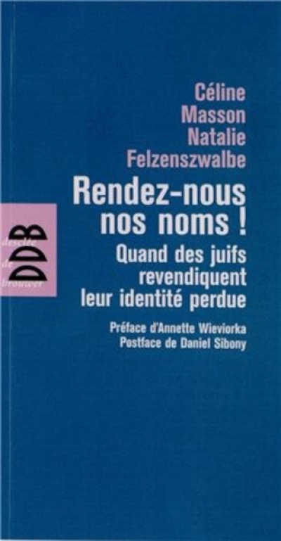 Rendez-nous nos noms ! : Quand les juifs revendiquent leur identité perdue