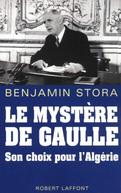 Le mystère de Gaulle : Son choix pour l'Algérie