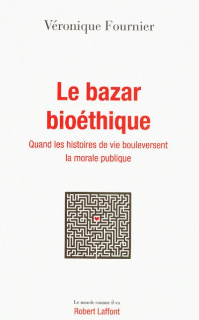 Le bazar bioéthique : Quand les histoires de vie bouleversent la morale publique