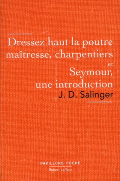 Dressez haut la poutre maîtresse, charpentiers ; suivi de : Seymour, une introduction