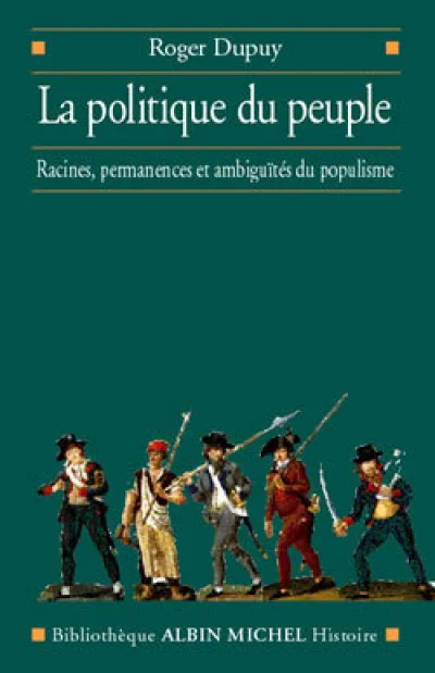 La Politique du peuple : Racines, permanences et ambiguïtés du populisme