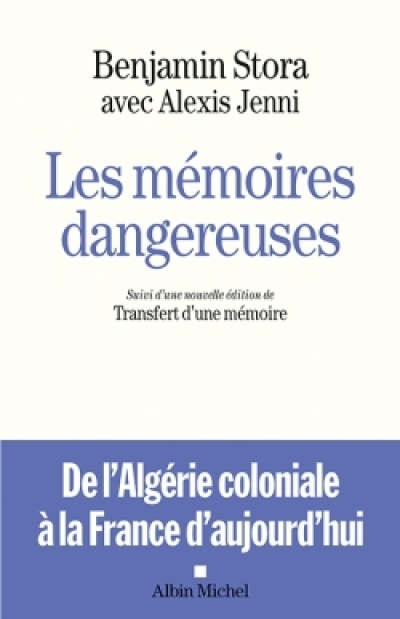 Les mémoires dangereuses. De l'Algérie coloniale à la France d'aujourd'hui suivi d'une nouvelle édition de Transfert d'une mémoire