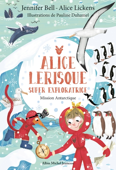 Alice Lerisque super exploratrice, tome 2 : Mission Antarctique
