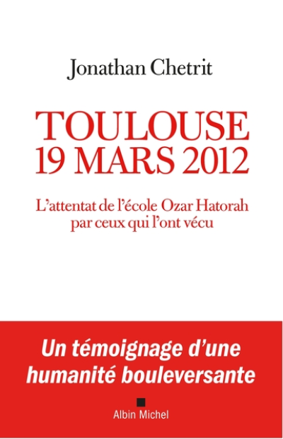 Toulouse 19 mars 2012 : L'attentat de l'école Ozar Hatorah par ceux qui l'ont vécu