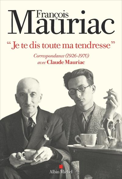 Je te dis toute ma tendresse'' - Correspondance : François Mauriac / Claude Mauriac