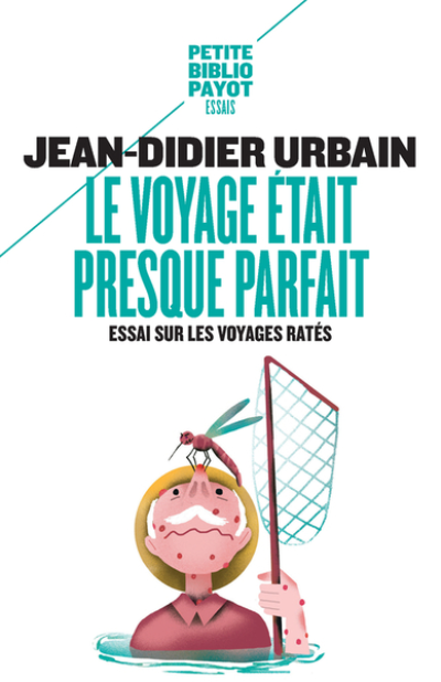 Le voyage était presque parfait : Essai sur les voyages ratés