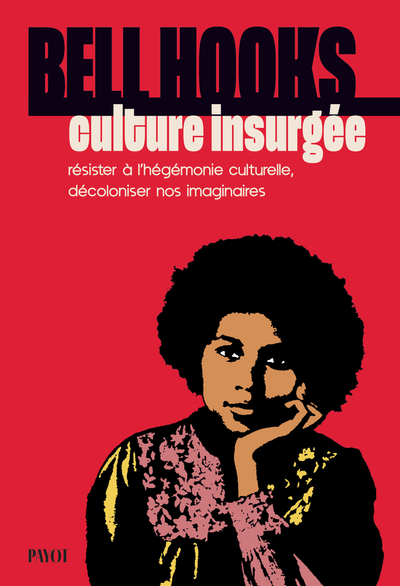 Culture insurgée: Résister à l'hégémonie culturelle, décoloniser nos imaginaires