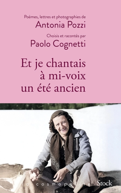 Et je chantais à mi-voix un été ancien: Poèmes, lettres et photographies d'Antonia Pozzi sélectionnés et racontés par Paolo Cognetti