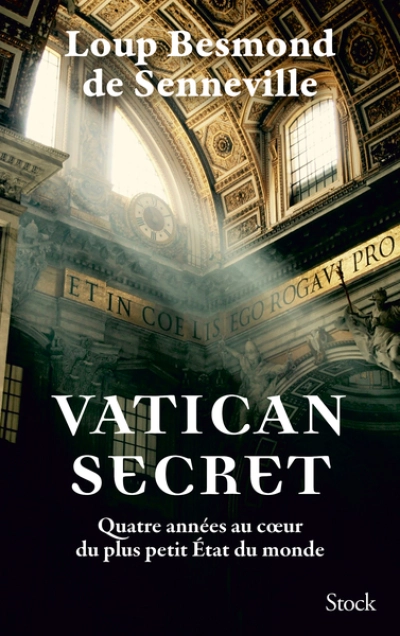Vatican secret: Quatre années au c ur du plus petit État du monde
