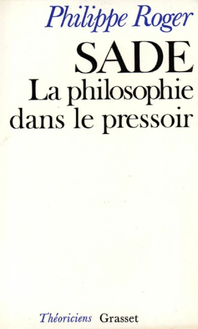 Sade, la philosophie dans le pressoir