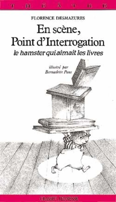 En scène, Point d'Interrogation : Le hamster qui aimait les livres, pièce en 2 actes