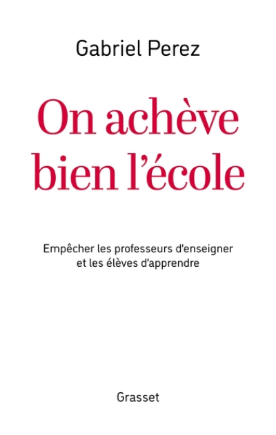 On achève bien l'école: Empêcher les professeurs d'enseigner et les élèves d'apprendre