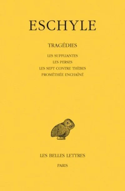 Tragédies, tome I : Les Suppliantes, Les Perses, Les Sept contre Thèbes, Prométhée enchaîné