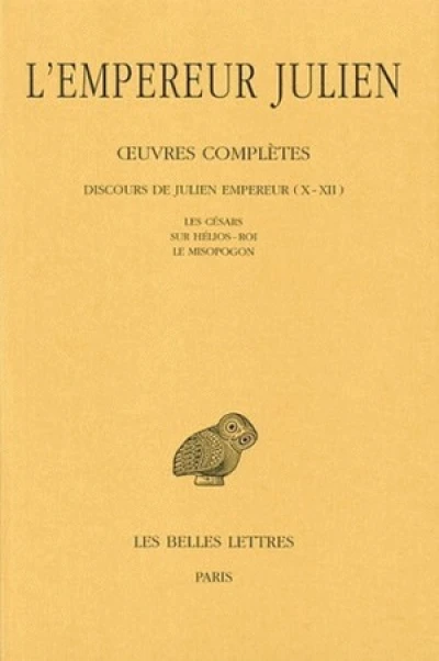 Julien l'Empereur, tome 2, 2e partie : Discours de Julien Empereur - Les Césars - Sur Hélios-Roi - Le Misopogon