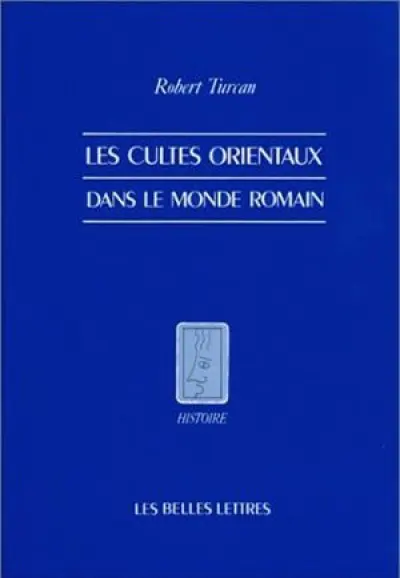 Les cultes orientaux dans le monde romain