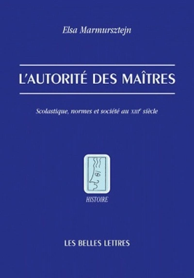 L'autorité des maîtres: Scolastique, normes et société au XIIIe siècle