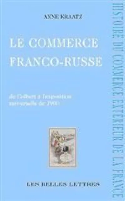 Le commerce franco-russe : Concurrence&contrefaçons, De Colbert à 1900