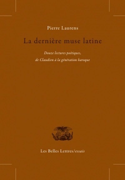 La dernière muse latine : Douze lectures poétiques, de Claudien à la génération baroque