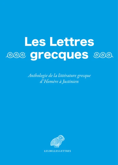 Les Lettres grecques - Anthologie de la littérature grecque d'Homère à Justinien