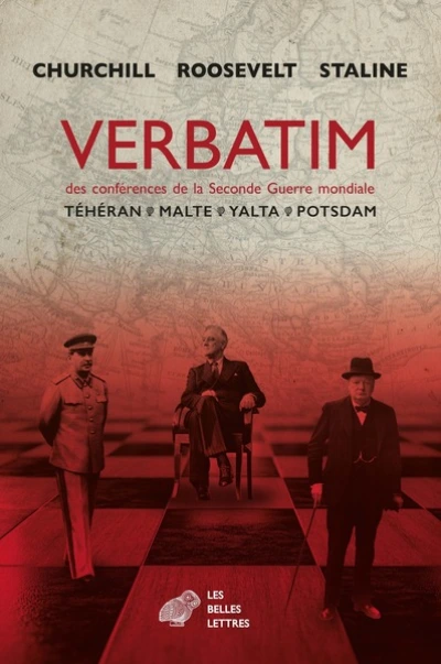 Verbatim des conférences de la Seconde Guerre mondiale: Téhéran, Yalta, Potsdam