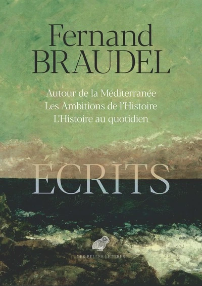 Ecrits: Autour de la Méditerannée ; Les ambitions de l'histoire ; L'histoire au quotidien