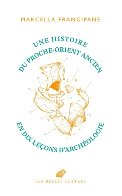 Une histoire du Proche-Orient ancien en dix leçons darchéologie: En dix leçons darchéologie