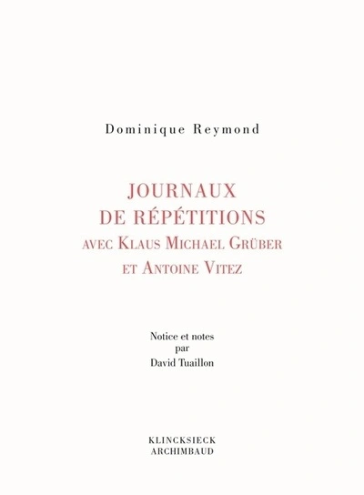 Journaux de repétition avec Klaus Michael Grüber et Antoine Vitez