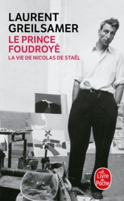 Le Prince foudroyé : La Vie de Nicolas de Stael