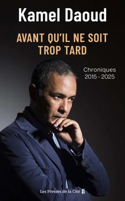 Avant qu'il ne soit trop tard. Chroniques 2015-2025 : par l'auteur d'Houris, prix Goncourt 2024