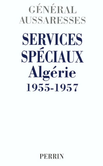 Services spéciaux. Algérie, 1955-1957