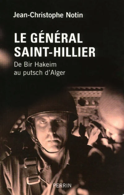 Le général Saint-Hillier : De Bir Hakeim au putsch d'Alger