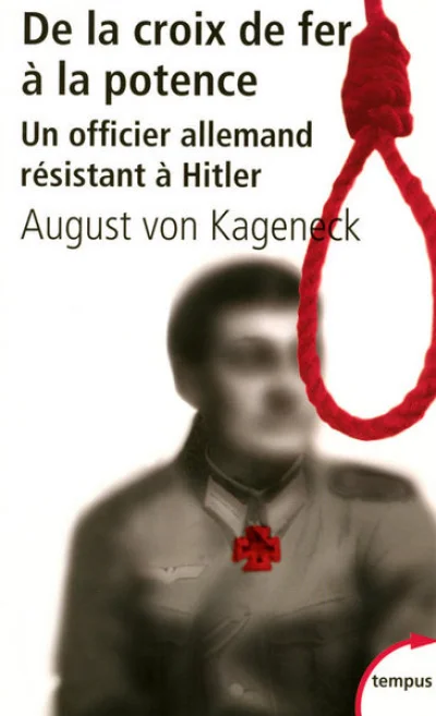 De la croix de fer à la potence. Un officier allemand résistant à Hitler